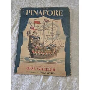 H.M.S. PINAFORE Adapt. From Gilbert & Sullivan By Opal Wheeler 1946 1st EDITION